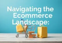 Navigating the Ecommerce Landscape: Tips and Trends for Online Shopping Navigating the Ecommerce Landscape: Tips and Trends for Online Shopping