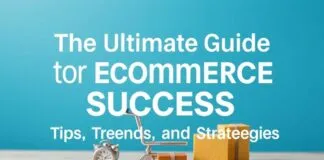 The Ultimate Guide to Ecommerce Success: Tips, Trends, and Strategies The Ultimate Guide to Ecommerce Success: Tips, Trends, and Strategies
