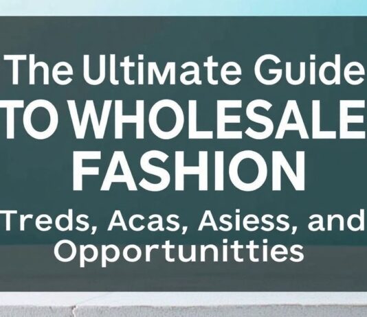 The Ultimate Guide to Wholesale Fashion: Trends, Tips, and Opportunities The Ultimate Guide to Wholesale Fashion: Trends, Advice, and Opportunities