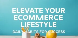 Elevate Your Ecommerce Lifestyle: Daily Habits for Success Elevate Your Ecommerce Lifestyle: Daily Habits for Success